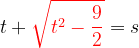 \dpi{120} t+{\color{Red} \sqrt{t^{2}-\frac{9}{2}}}=s